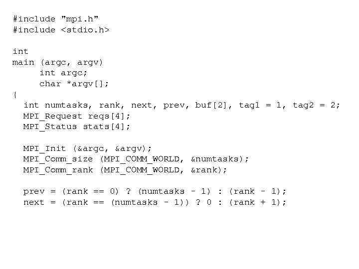#include "mpi. h" #include <stdio. h> int main (argc, argv) int argc; char *argv[];