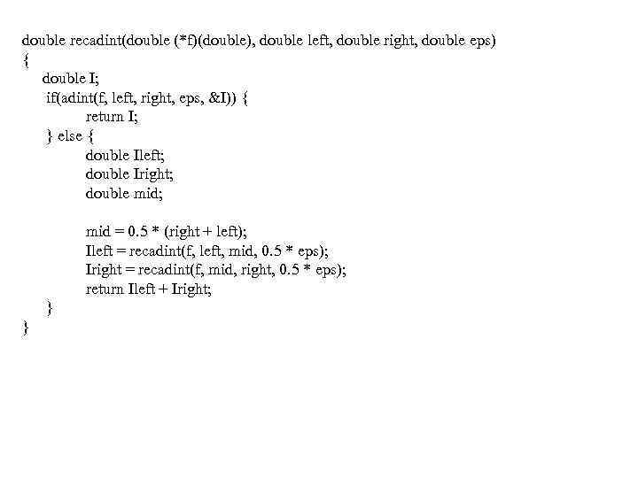 double recadint(double (*f)(double), double left, double right, double eps) { double I; if(adint(f, left,