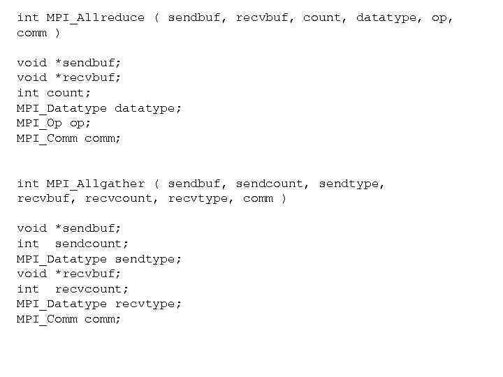 int MPI_Allreduce ( sendbuf, recvbuf, count, datatype, op, comm ) void *sendbuf; void *recvbuf;