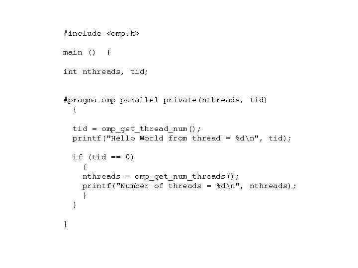 #include <omp. h> main () { int nthreads, tid; #pragma omp parallel private(nthreads, tid)