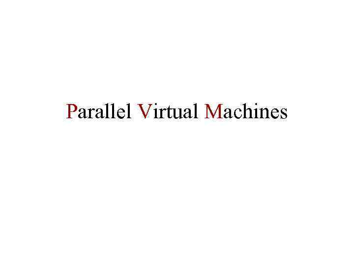 Parallel Virtual Machines 