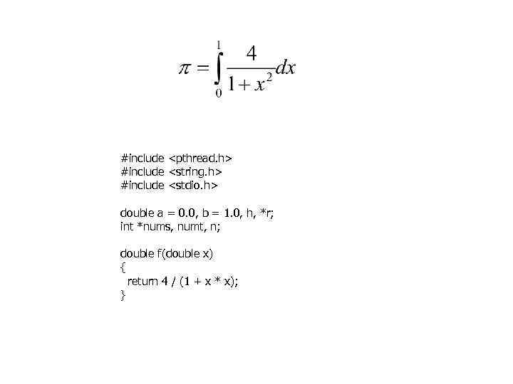 #include <pthread. h> #include <string. h> #include <stdio. h> double a = 0. 0,