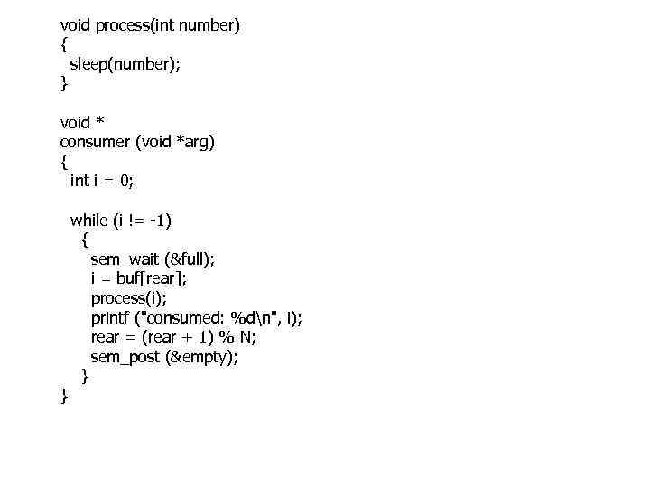 void process(int number) { sleep(number); } void * consumer (void *arg) { int i