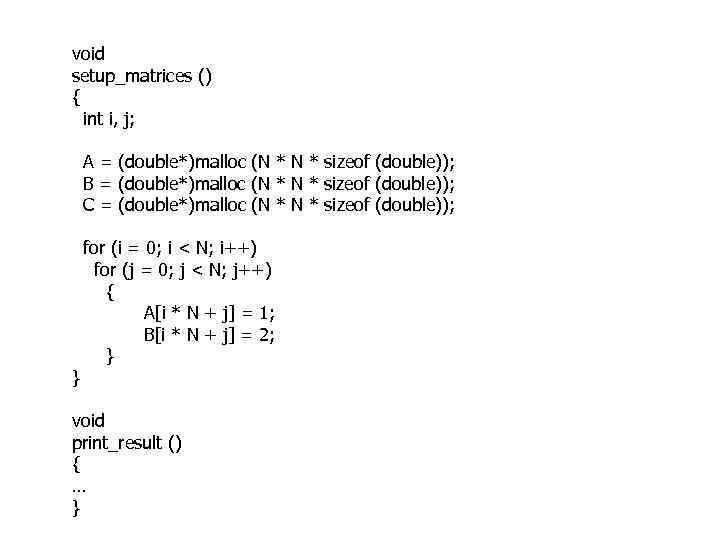 void setup_matrices () { int i, j; A = (double*)malloc (N * sizeof (double));