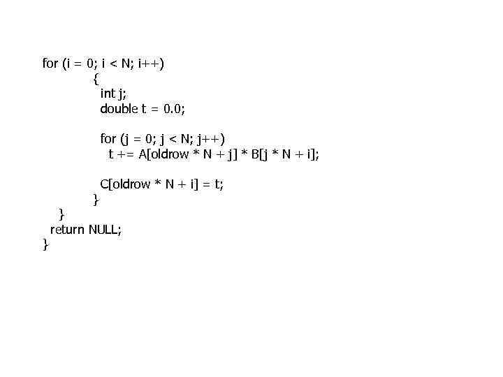 for (i = 0; i < N; i++) { int j; double t =