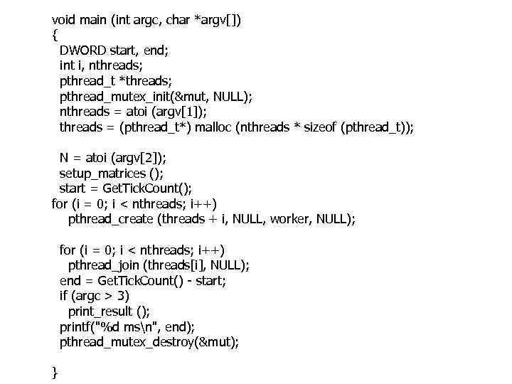 void main (int argc, char *argv[]) { DWORD start, end; int i, nthreads; pthread_t