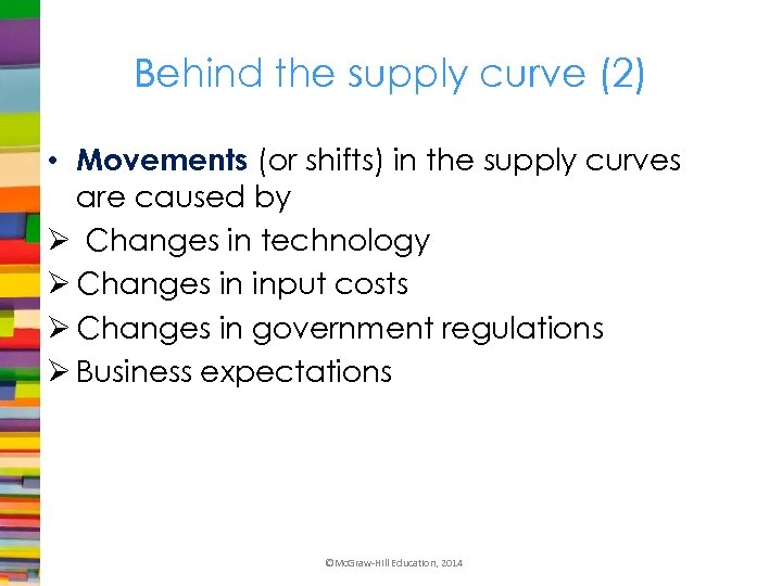 Behind the supply curve (2) • Movements (or shifts) in the supply curves are