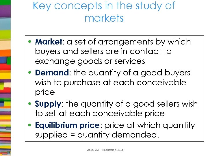 Key concepts in the study of markets • Market: a set of arrangements by