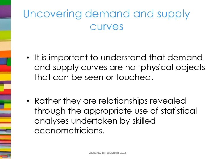 Uncovering demand supply curves • It is important to understand that demand supply curves
