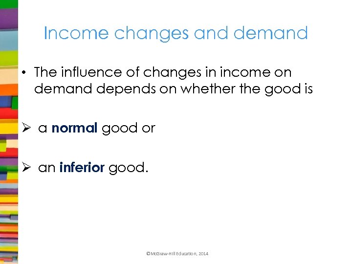 Income changes and demand • The influence of changes in income on demand depends