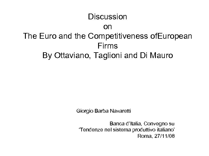 Discussion on The Euro and the Competitiveness of. European Firms By Ottaviano, Taglioni and