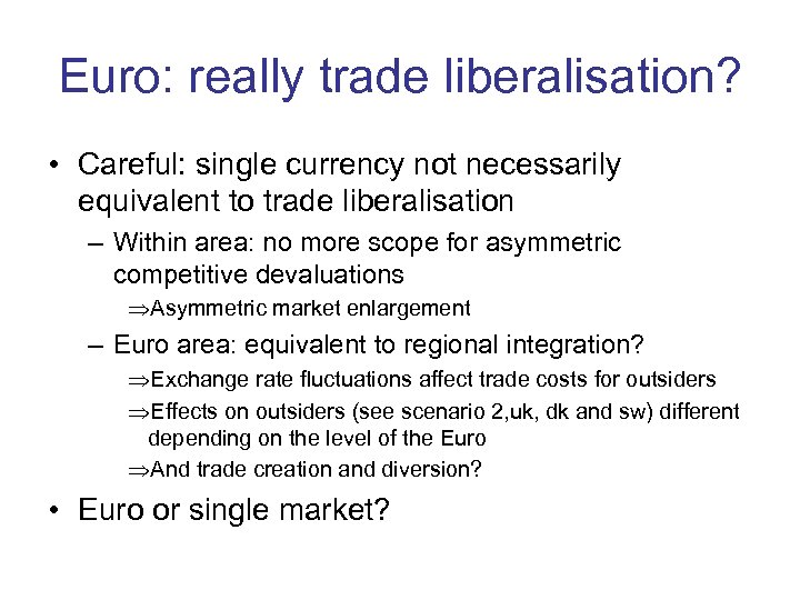 Euro: really trade liberalisation? • Careful: single currency not necessarily equivalent to trade liberalisation