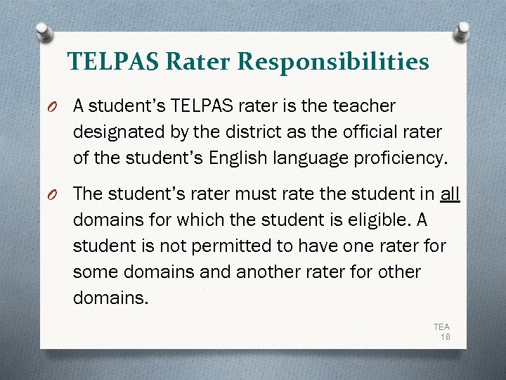 TELPAS Rater Responsibilities O A student’s TELPAS rater is the teacher designated by the