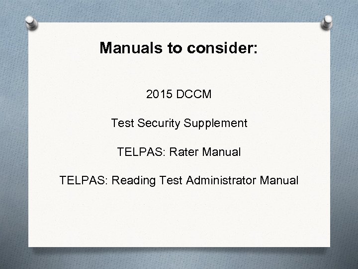 Manuals to consider: 2015 DCCM Test Security Supplement TELPAS: Rater Manual TELPAS: Reading Test