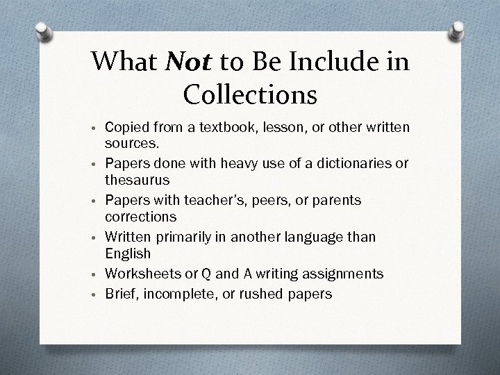 What Not to Be Include in Collections • Copied from a textbook, lesson, or
