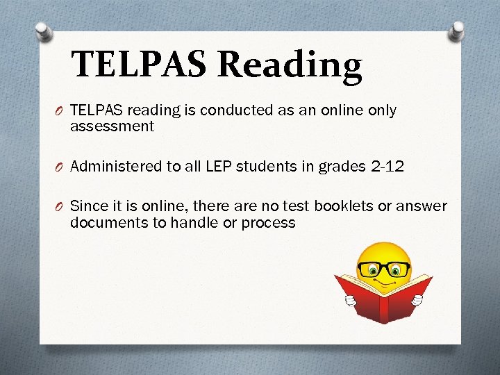 TELPAS Reading O TELPAS reading is conducted as an online only assessment O Administered