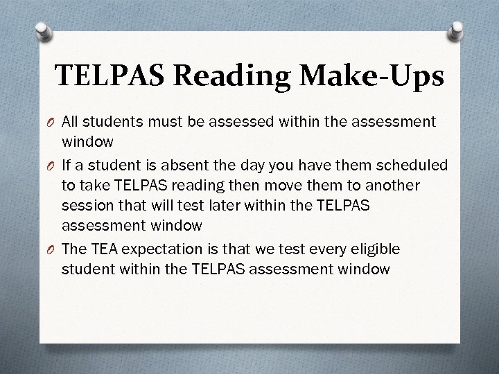 TELPAS Reading Make-Ups O All students must be assessed within the assessment window O