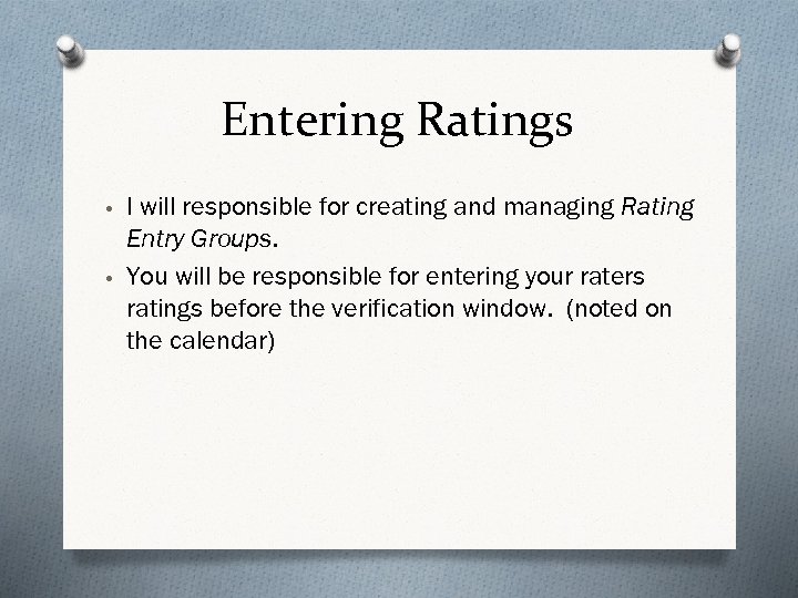 Entering Ratings • I will responsible for creating and managing Rating Entry Groups. •
