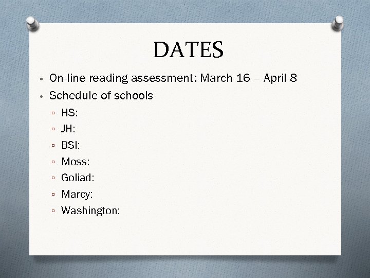 DATES • On-line reading assessment: March 16 – April 8 • Schedule of schools