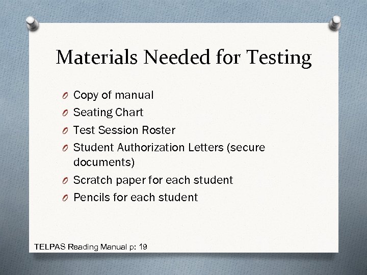 Materials Needed for Testing O Copy of manual O Seating Chart O Test Session