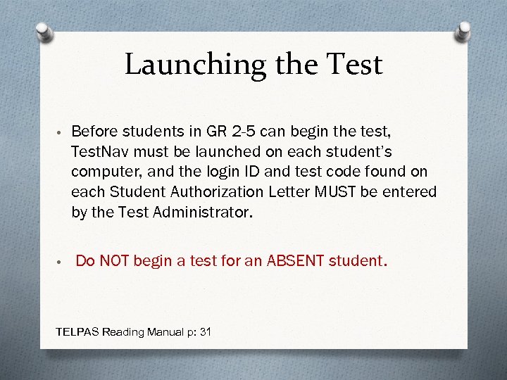 Launching the Test • Before students in GR 2 -5 can begin the test,