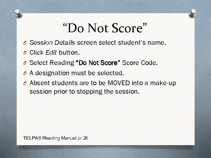 “Do Not Score” O Session Details screen select student’s name. O Click Edit button.