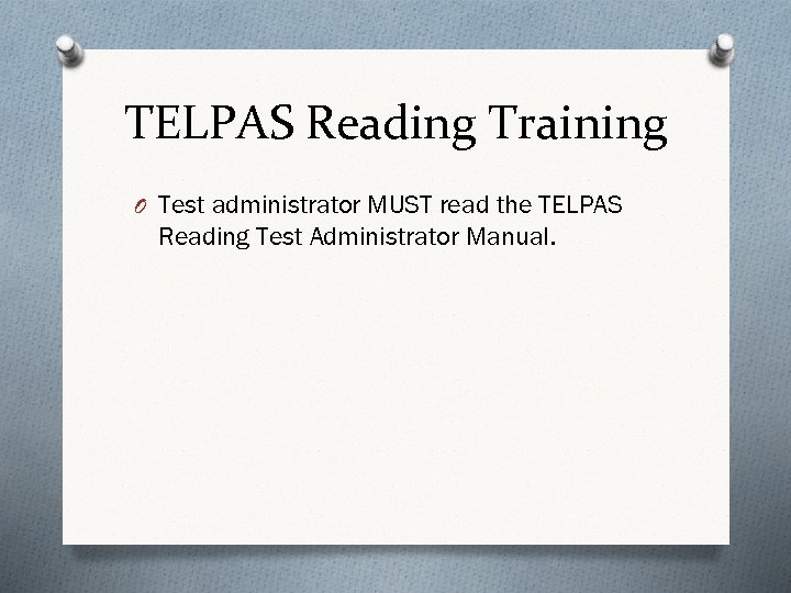 TELPAS Reading Training O Test administrator MUST read the TELPAS Reading Test Administrator Manual.