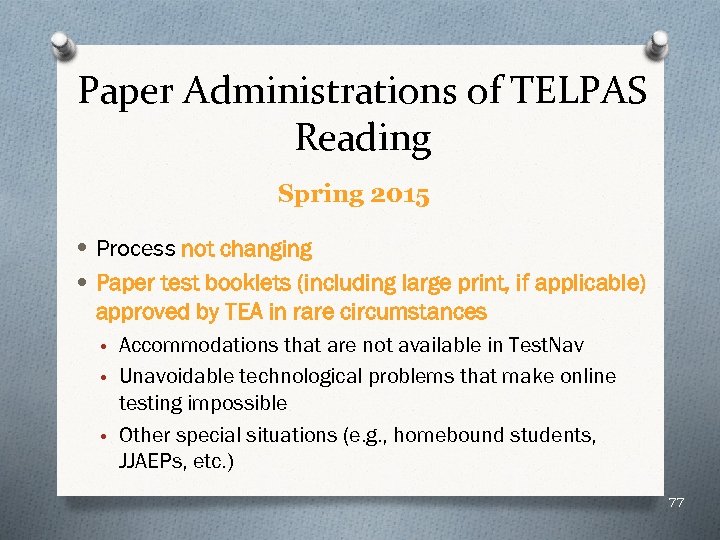Paper Administrations of TELPAS Reading Spring 2015 • Process not changing • Paper test