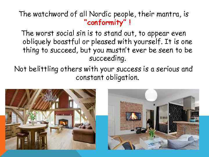 The watchword of all Nordic people, their mantra, is “conformity” ! The worst social