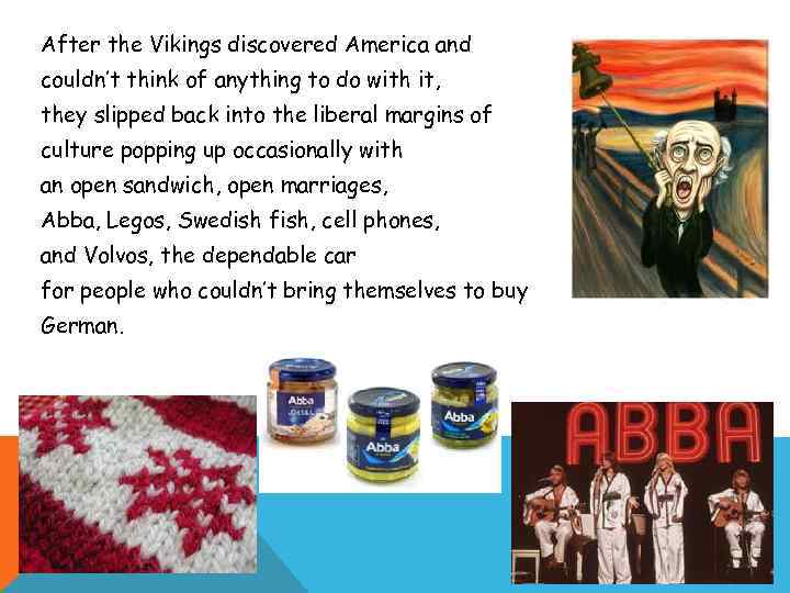 After the Vikings discovered America and couldn’t think of anything to do with it,