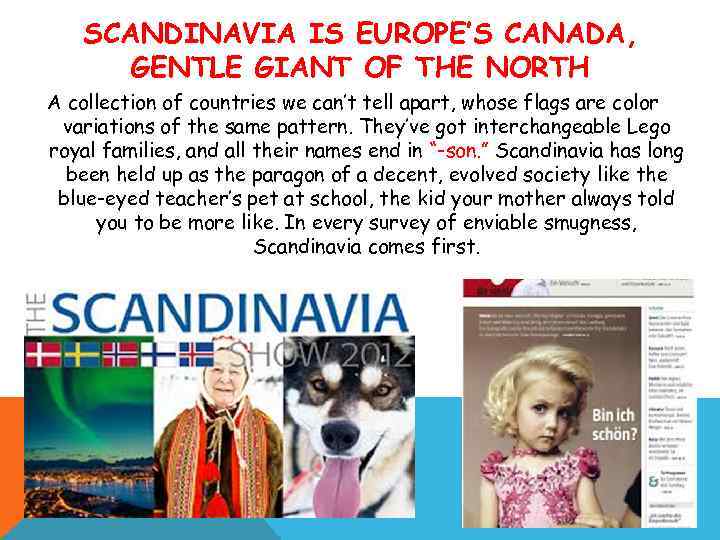 SCANDINAVIA IS EUROPE’S CANADA, GENTLE GIANT OF THE NORTH A collection of countries we