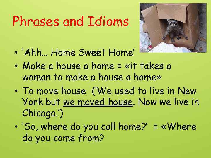 Phrases and Idioms • ‘Ahh… Home Sweet Home’ • Make a house a home