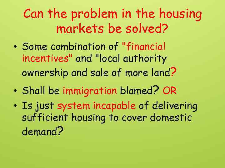 Can the problem in the housing markets be solved? • Some combination of 