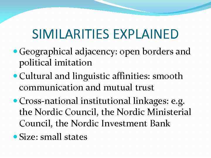 SIMILARITIES EXPLAINED Geographical adjacency: open borders and political imitation Cultural and linguistic affinities: smooth