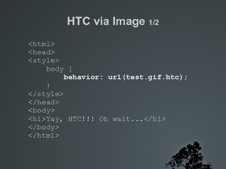 HTC via Image 1/2 <html> <head> <style> body { behavior: url(test. gif. htc); }