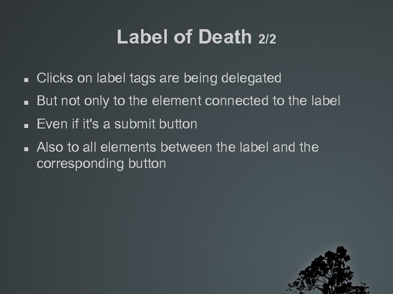 Label of Death 2/2 Clicks on label tags are being delegated But not only