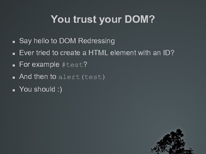 You trust your DOM? Say hello to DOM Redressing Ever tried to create a