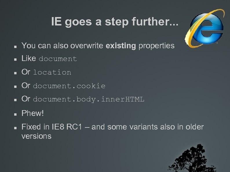 IE goes a step further. . . You can also overwrite existing properties Like
