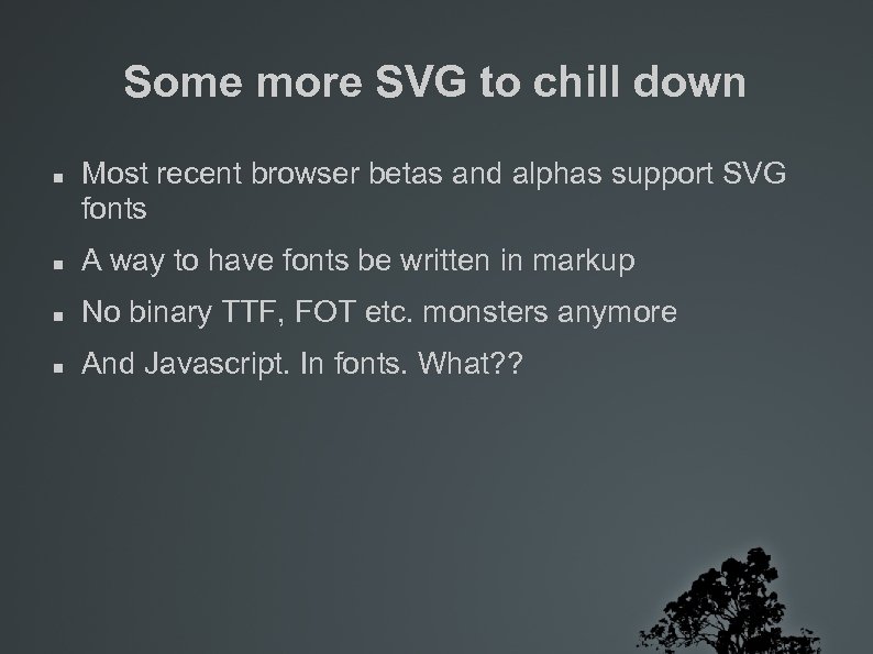 Some more SVG to chill down Most recent browser betas and alphas support SVG