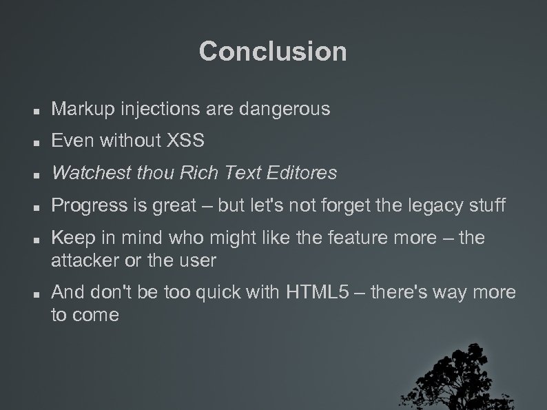 Conclusion Markup injections are dangerous Even without XSS Watchest thou Rich Text Editores Progress