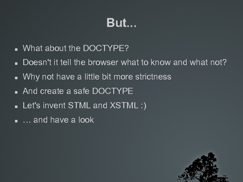 But. . . What about the DOCTYPE? Doesn't it tell the browser what to