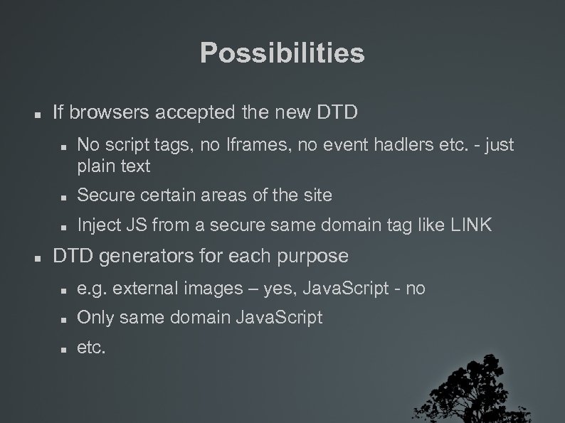 Possibilities If browsers accepted the new DTD No script tags, no Iframes, no event