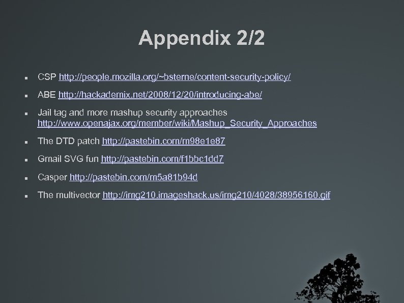 Appendix 2/2 CSP http: //people. mozilla. org/~bsterne/content-security-policy/ ABE http: //hackademix. net/2008/12/20/introducing-abe/ Jail tag and