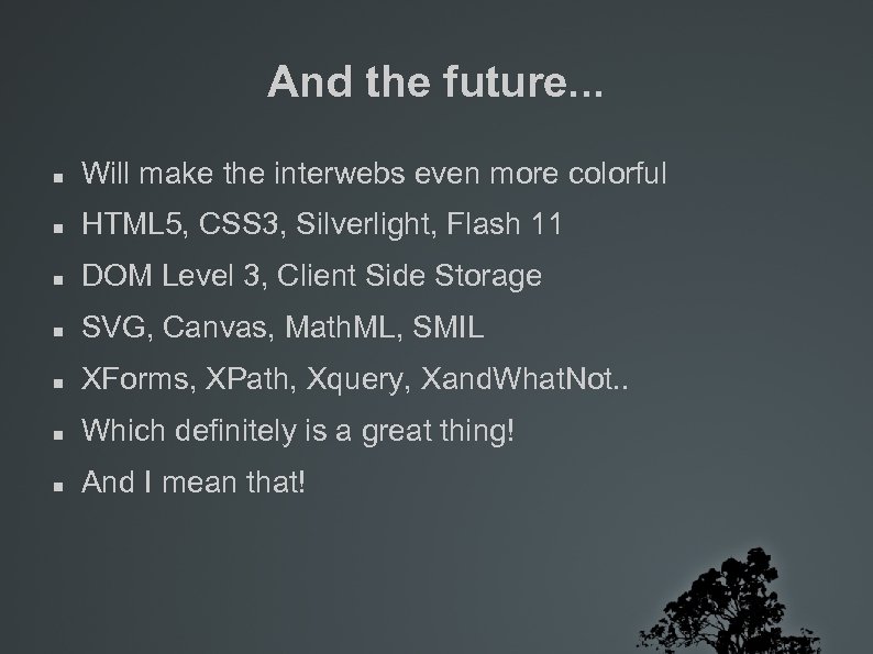 And the future. . . Will make the interwebs even more colorful HTML 5,