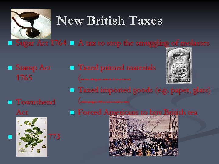 New British Taxes n Sugar Act 1764 n A tax to stop the smuggling