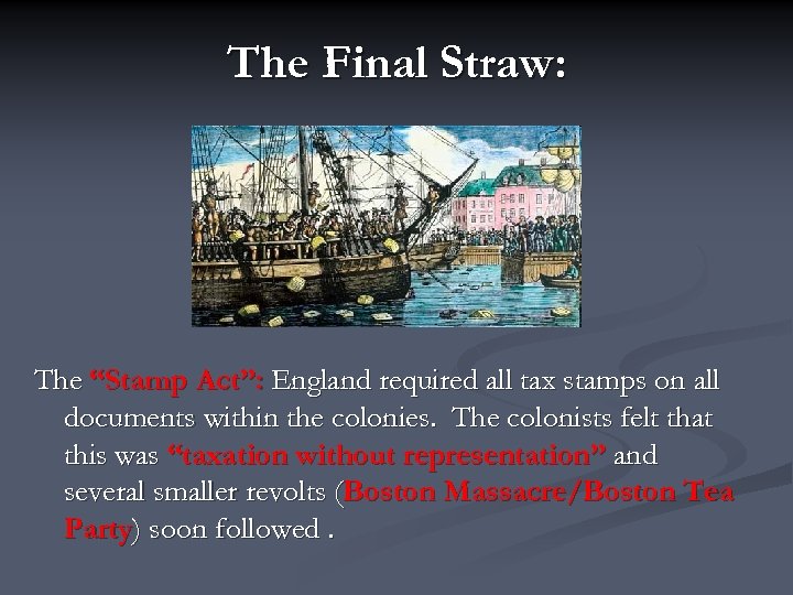 The Final Straw: The “Stamp Act”: England required all tax stamps on all documents