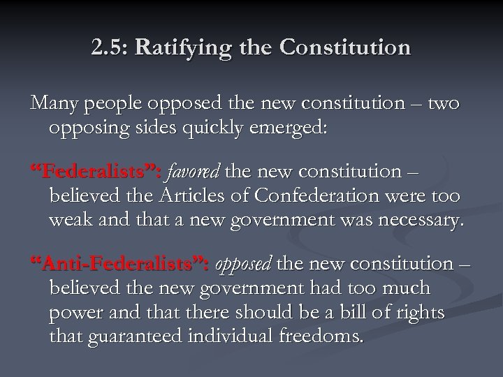 2. 5: Ratifying the Constitution Many people opposed the new constitution – two opposing