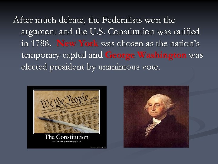 After much debate, the Federalists won the argument and the U. S. Constitution was