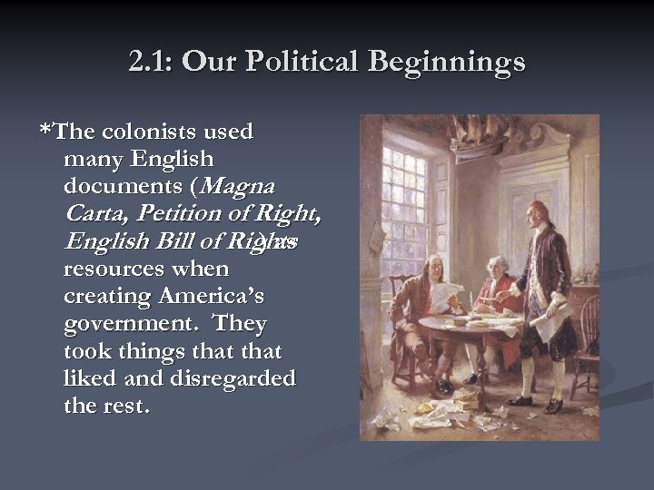 2. 1: Our Political Beginnings *The colonists used many English documents (Magna Carta, Petition