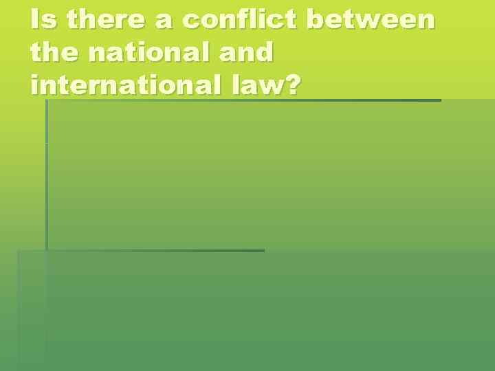 Is there a conflict between the national and international law? 